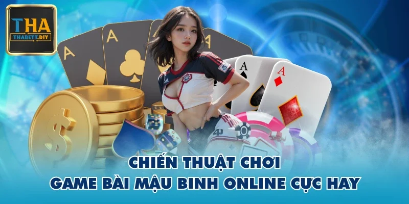 Chiến thuật chơi game bài Mậu Binh online cực hay