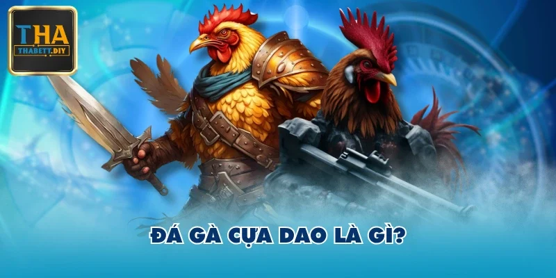Đá gà cựa dao là gì?