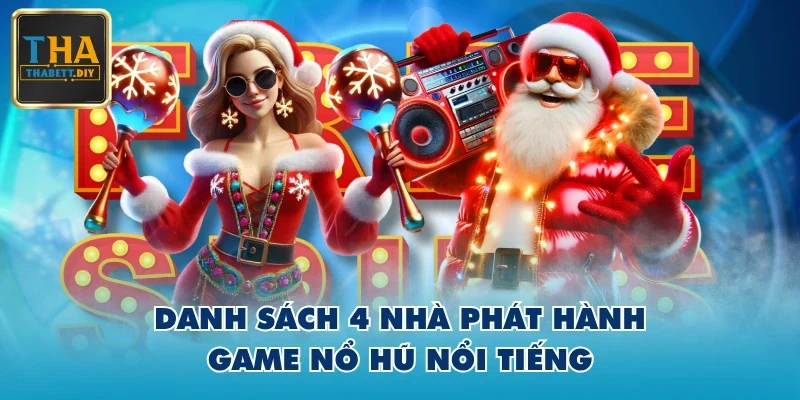 Danh sách 4 nhà phát hành game nổ hũ nổi tiếng