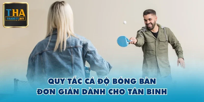 Quy tắc cá độ bóng bàn đơn giản dành cho tân binh