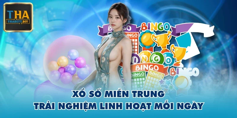 Xổ số miền Trung - Trải nghiệm linh hoạt mỗi ngày